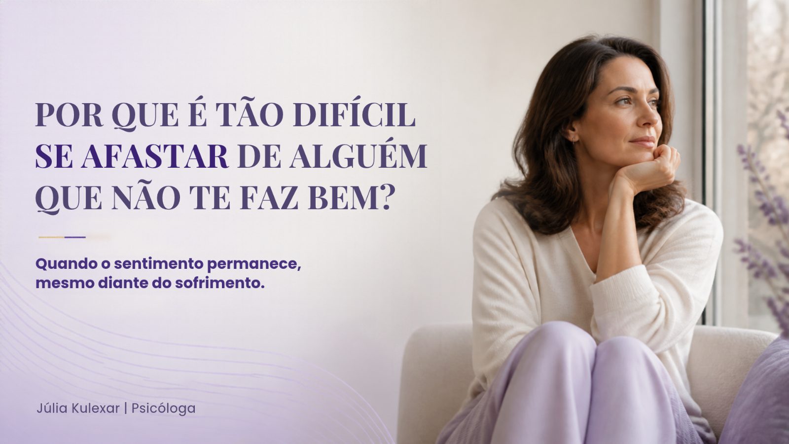 Por que é tão difícil se afastar de alguém que não te faz bem?