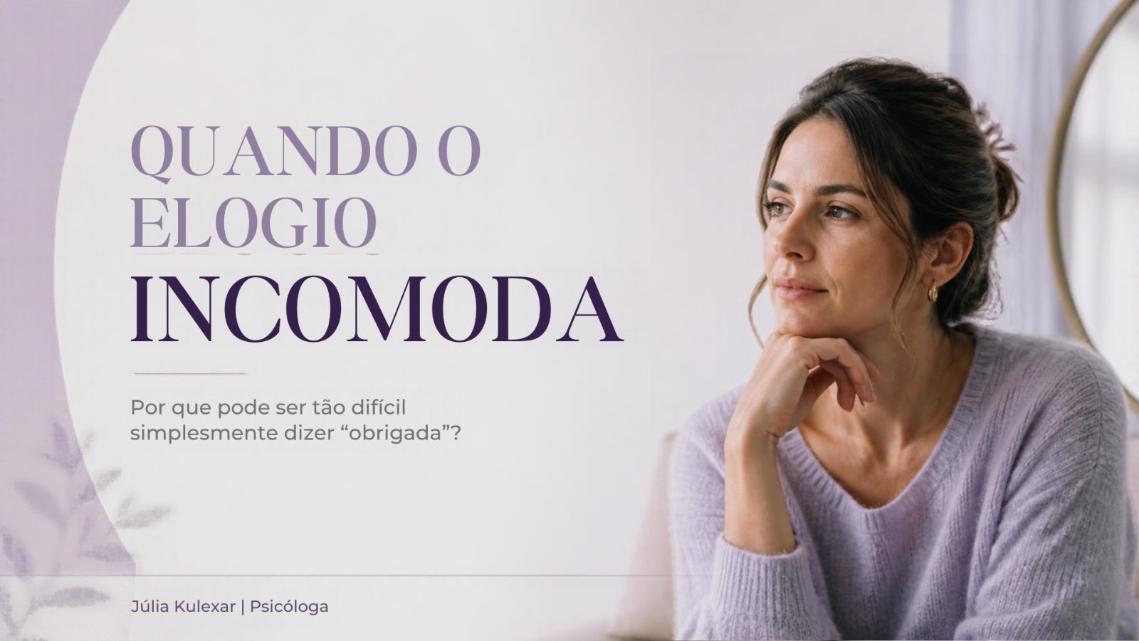 Quando o elogio incomoda: por que pode ser tão difícil reconhecer algo bom em você?